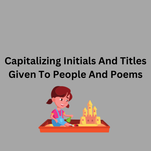 Capitalizing Initials And Titles Given To People And Poems